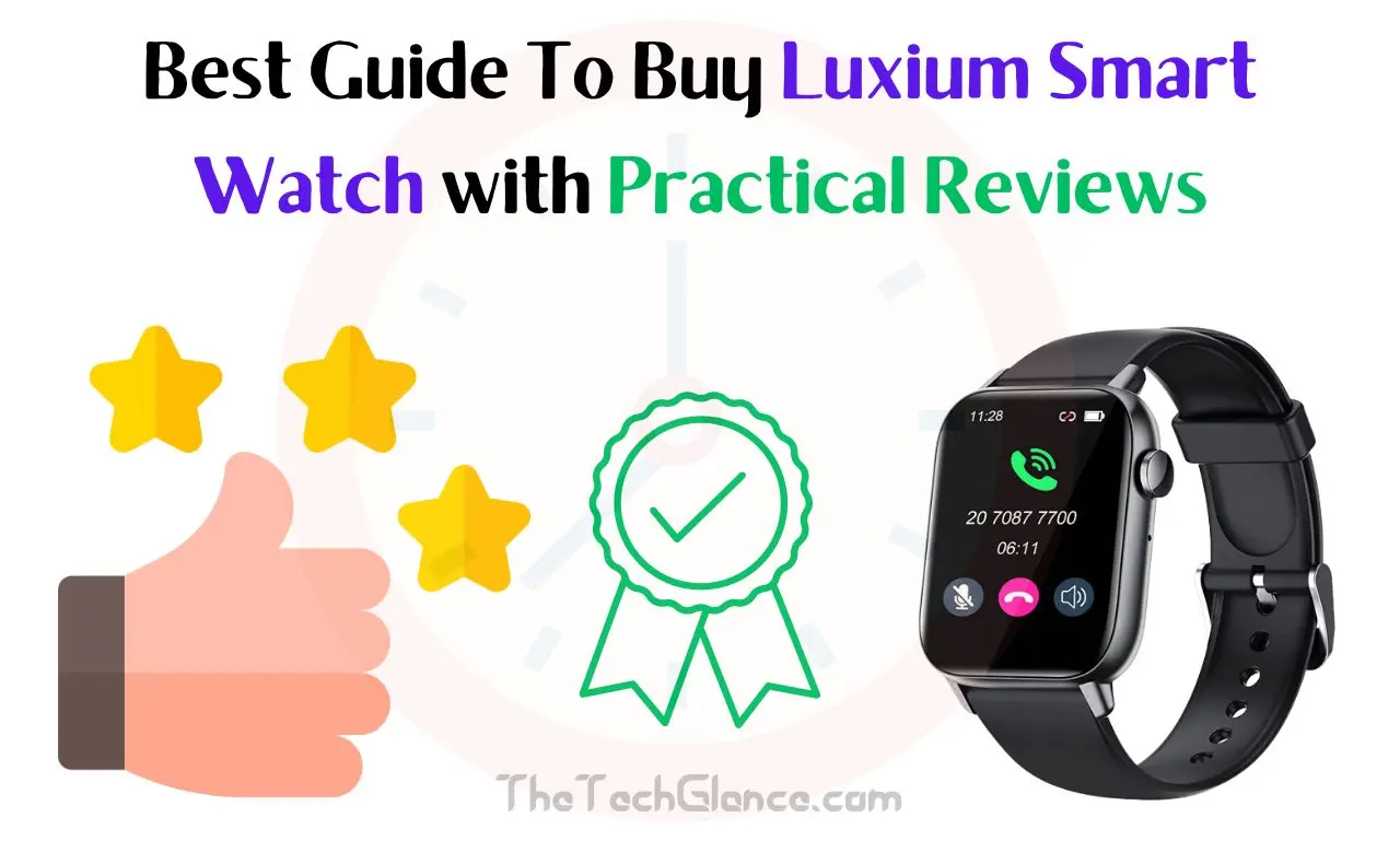 Luxium Smart Watch with Practical Reviews