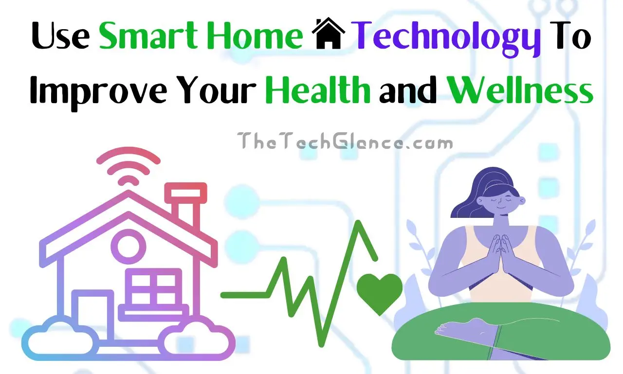 Use Smart Home Technology To Improve Your Health and Wellness