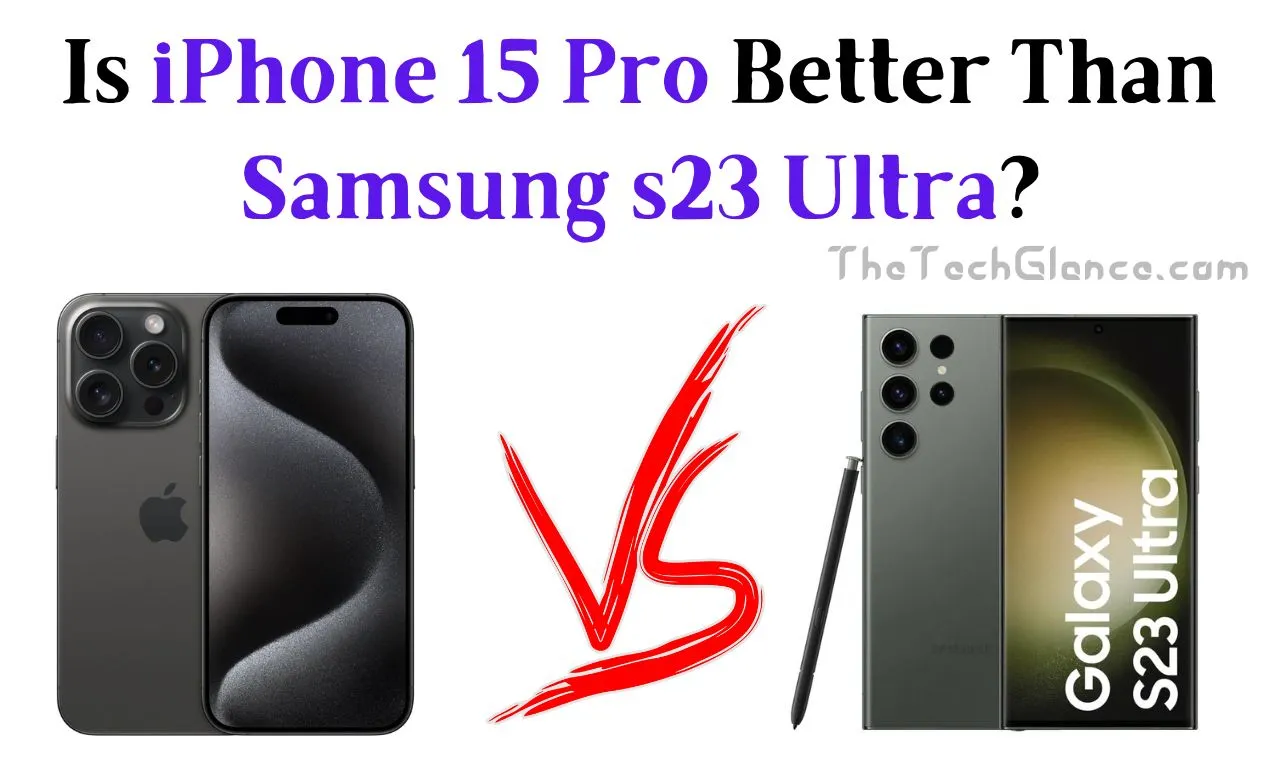 Iphone 15 Pro Better Than Samsung s23 Ultra