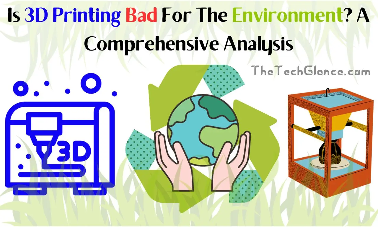 Is 3d Printing Bad For The Environment