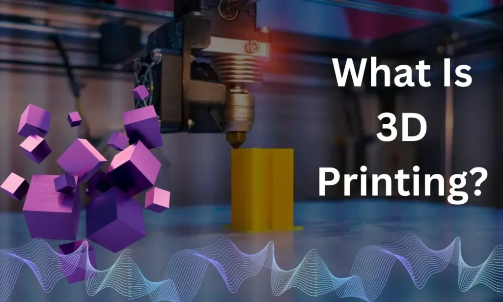 What Is 3D Printing