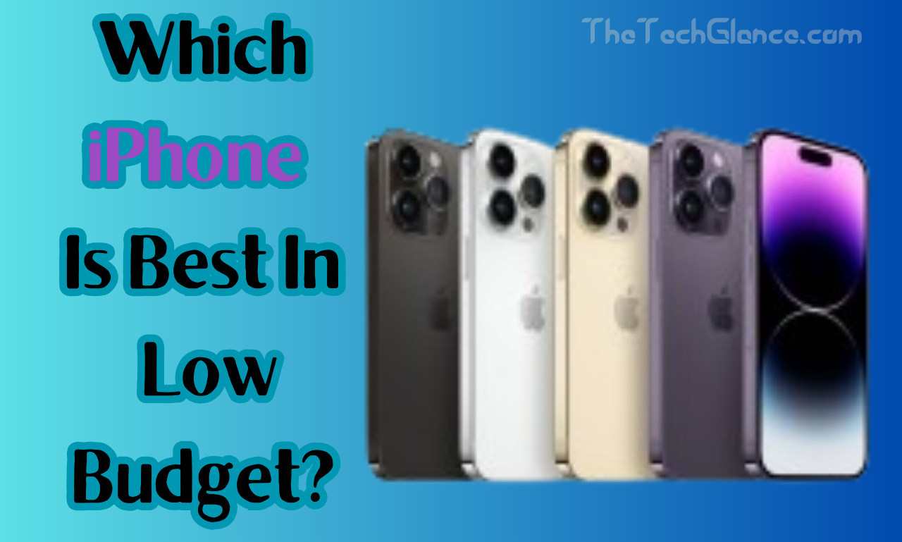 Which iPhone Is Best In Low Budget?